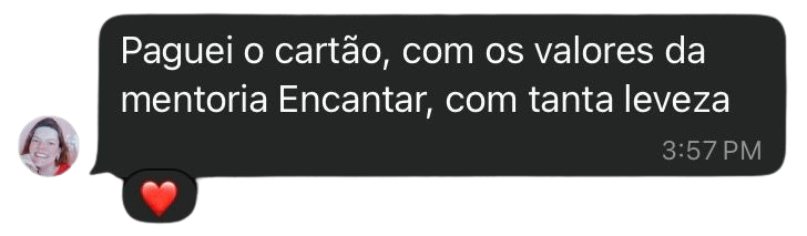 Paguei o cartão, com os valores da mentoria Encantar, com tanta leveza